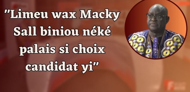 "Limeu wax Macky Sall biniou néké palais si choix candidat yi"