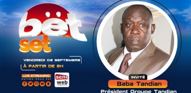 Revivez votre émission matinale Bet Set du 2 Septembre Invité Baba Tandian Président Groupe Tandian