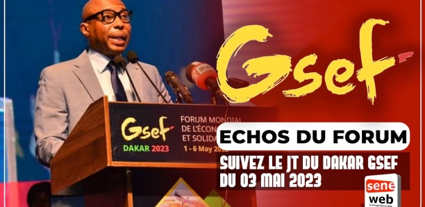 Echos du Forum : Suivez le JT du DAKAR GSEF du 03 Mai 2023