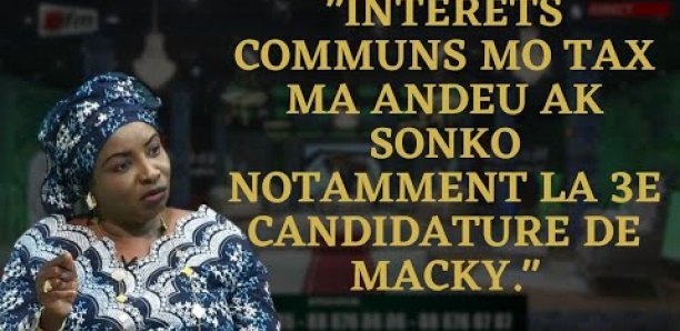 "Intérêts communs mo tax ma andeu ak Sonko notamment la 3e candidature de Macky"