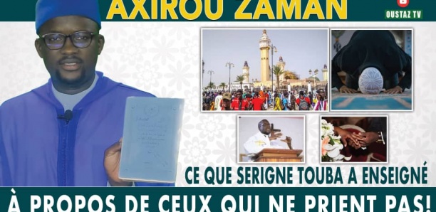 Axirou Zaman : Ce que Serigne Touba a enseigné à propos de ceux qui ne prient pas !