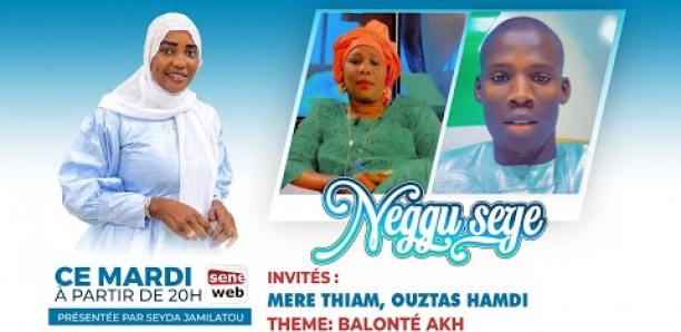 Neggu seye : Balonté Akh avecMere Thiama et Oustaz Hamdi