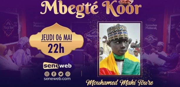 Revivez Mbegté Koor du 6 Mai 2021 avec Mouhamed Mahi Touré