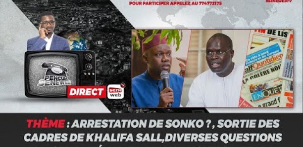 Arrestation de Sonko ? Sortie des cadres de Khalifa, diverses questions d'actualité