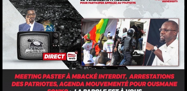 Meeting Pastef à Mbacké interdit, Sonko à Touba et les arrestations : la parole est à vous