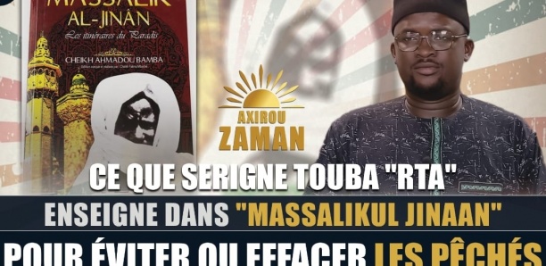 Axirou Zaman : Ce que S. Touba enseigne dans "Massalikul Jinaan" pour éviter ou effacer les pêchés