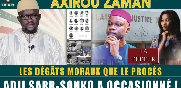 Axirou Zaman: Les dégâts moraux que le proces Adji Sarr - Sonko a occasionné ! Avec Oustaz Makhtar