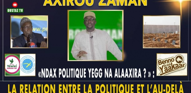 Axirou Zaman : Ndax Politique Yeggna Alaaxira? Les Relations entre politique et l'au-delà
