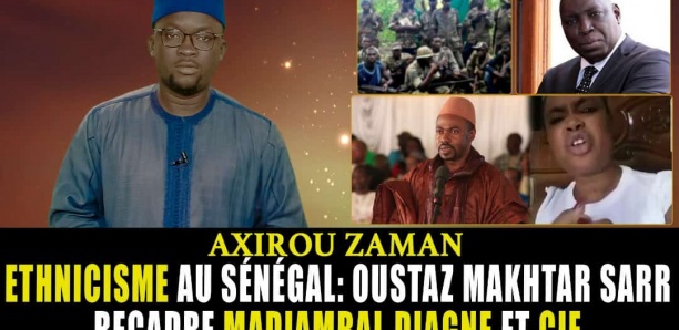 Axirou Zaman : Ethnicisme au Sénégal : Oustaz Makhtar Sarr recadre Madiambal Diagne et Cie
